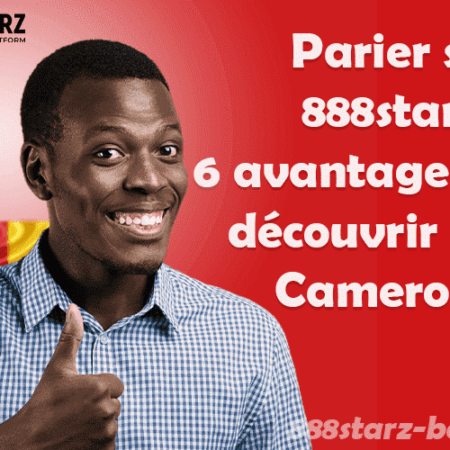 Parier sur 888starz : 6 avantages à découvrir au Cameroun